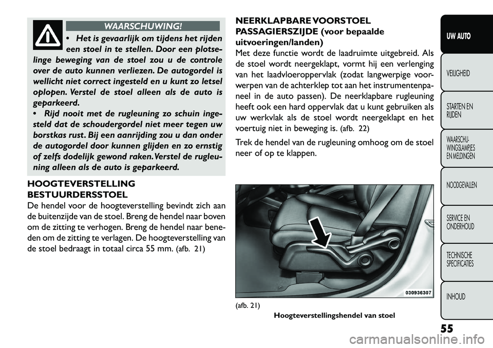 FIAT FREEMONT 2013 Instructieboek (in Dutch) WAARSCHUWING!
H
et is gevaarlijk om tijdens het rijden
een stoel in te stellen. Door een plotse-
linge beweging van de stoel zou u de controle
over de auto kunnen verliezen. De autogordel is
wellich FIAT FREEMONT 2013 Instructieboek (in Dutch) WAARSCHUWING!
H
et is gevaarlijk om tijdens het rijden
een stoel in te stellen. Door een plotse-
linge beweging van de stoel zou u de controle
over de auto kunnen verliezen. De autogordel is
wellich