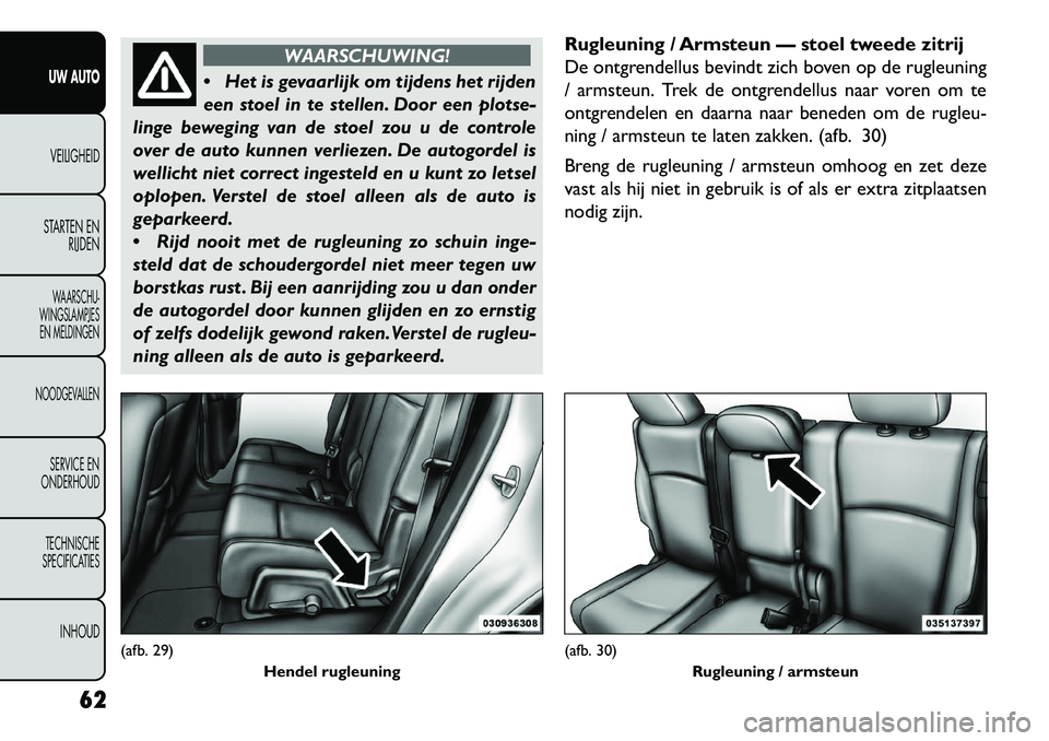 FIAT FREEMONT 2013 Instructieboek (in Dutch) WAARSCHUWING!
H
et is gevaarlijk om tijdens het rijden
een stoel in te stellen. Door een plotse-
linge beweging van de stoel zou u de controle
over de auto kunnen verliezen. De autogordel is
wellich FIAT FREEMONT 2013 Instructieboek (in Dutch) WAARSCHUWING!
H
et is gevaarlijk om tijdens het rijden
een stoel in te stellen. Door een plotse-
linge beweging van de stoel zou u de controle
over de auto kunnen verliezen. De autogordel is
wellich