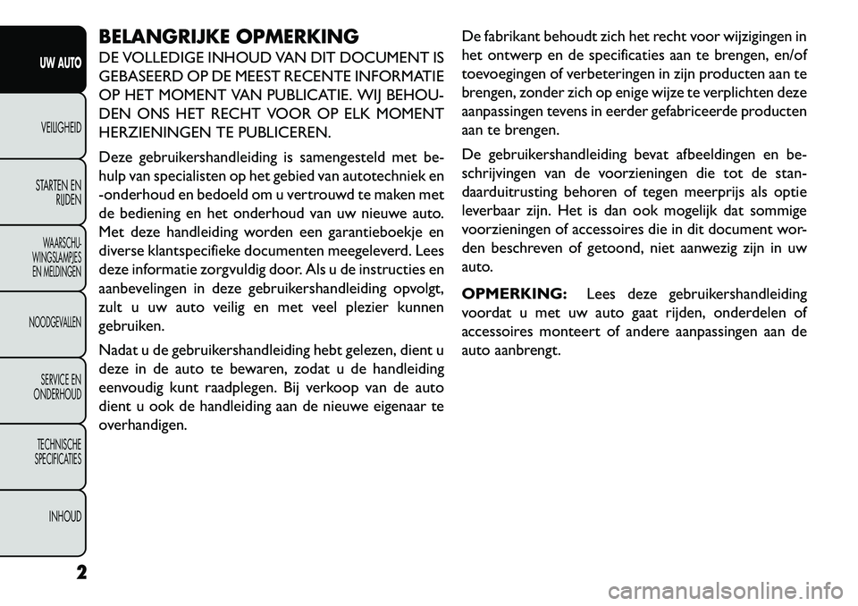 FIAT FREEMONT 2013 Instructieboek (in Dutch) BELANGRIJKE OPMERKING
DE VOLLEDIGE INHOUD VAN DIT DOCUMENT IS
GEBASEERD OP DE MEEST RECENTE INFORMATIE
OP HET MOMENT VAN PUBLICATIE. WIJ BEHOU-
DEN ONS HET RECHT VOOR OP ELK MOMENT
HERZIENINGEN TE PUB FIAT FREEMONT 2013 Instructieboek (in Dutch) BELANGRIJKE OPMERKING
DE VOLLEDIGE INHOUD VAN DIT DOCUMENT IS
GEBASEERD OP DE MEEST RECENTE INFORMATIE
OP HET MOMENT VAN PUBLICATIE. WIJ BEHOU-
DEN ONS HET RECHT VOOR OP ELK MOMENT
HERZIENINGEN TE PUB