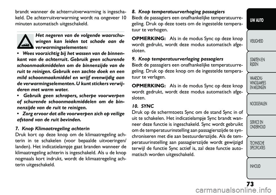 FIAT FREEMONT 2013 Instructieboek (in Dutch) brandt wanneer de achterruitverwarming is ingescha-
keld. De achterruitverwarming wordt na ongeveer 10
minuten automatisch uitgeschakeld.
Het negeren van de volgende waarschu-
wingen kan leiden tot sc FIAT FREEMONT 2013 Instructieboek (in Dutch) brandt wanneer de achterruitverwarming is ingescha-
keld. De achterruitverwarming wordt na ongeveer 10
minuten automatisch uitgeschakeld.
Het negeren van de volgende waarschu-
wingen kan leiden tot sc