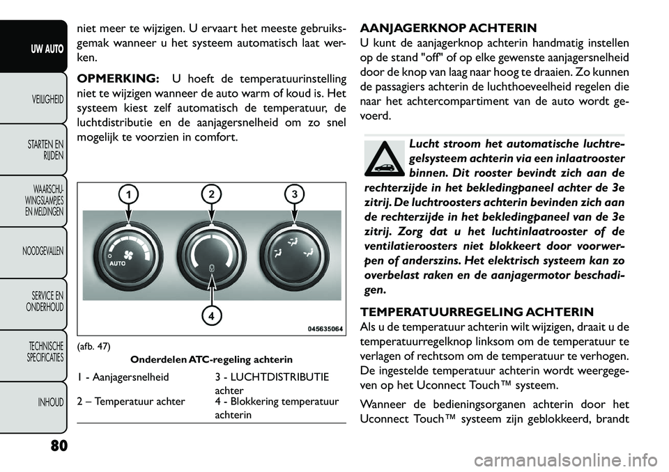 FIAT FREEMONT 2013 Instructieboek (in Dutch) niet meer te wijzigen. U ervaart het meeste gebruiks-
gemak wanneer u het systeem automatisch laat wer-
ken.
OPMERKING:U hoeft de temperatuurinstelling
niet te wijzigen wanneer de auto warm of koud is FIAT FREEMONT 2013 Instructieboek (in Dutch) niet meer te wijzigen. U ervaart het meeste gebruiks-
gemak wanneer u het systeem automatisch laat wer-
ken.
OPMERKING:U hoeft de temperatuurinstelling
niet te wijzigen wanneer de auto warm of koud is