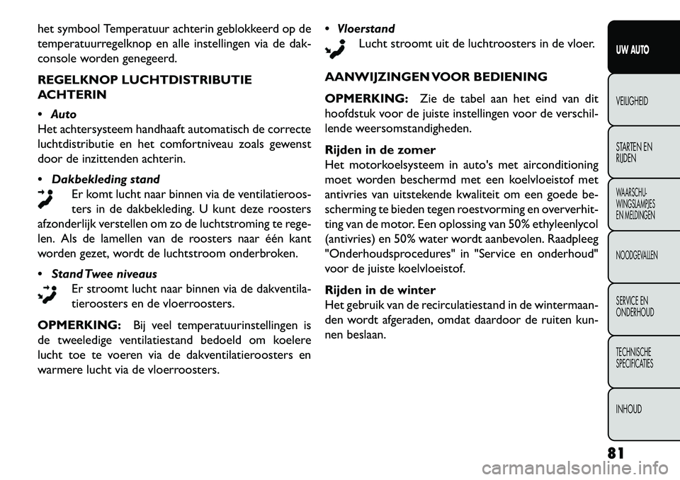 FIAT FREEMONT 2013 Instructieboek (in Dutch) het symbool Temperatuur achterin geblokkeerd op de
temperatuurregelknop en alle instellingen via de dak-
console worden genegeerd.
REGELKNOP LUCHTDISTRIBUTIE
ACHTERIN
Auto
Het achtersysteem handhaaf FIAT FREEMONT 2013 Instructieboek (in Dutch) het symbool Temperatuur achterin geblokkeerd op de
temperatuurregelknop en alle instellingen via de dak-
console worden genegeerd.
REGELKNOP LUCHTDISTRIBUTIE
ACHTERIN
Auto
Het achtersysteem handhaaf