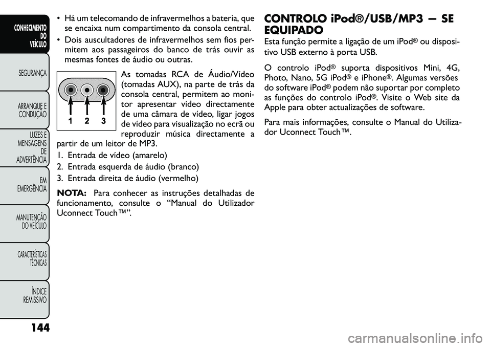 FIAT FREEMONT 2011 Manual de Uso e Manutenção (in Portuguese) Há um telecomando de infravermelhos a bateria, quese encaixa num compartimento da consola central.
Dois auscultadores de infravermelhos sem fios per- mitem aos passageiros do banco de trás ouvir FIAT FREEMONT 2011 Manual de Uso e Manutenção (in Portuguese) Há um telecomando de infravermelhos a bateria, quese encaixa num compartimento da consola central.
Dois auscultadores de infravermelhos sem fios per- mitem aos passageiros do banco de trás ouvir