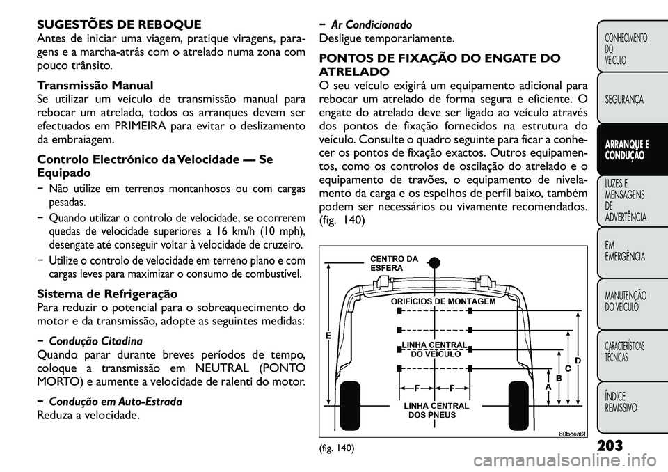 FIAT FREEMONT 2011  Manual de Uso e Manutenção (in Portuguese) SUGESTÕES DE REBOQUE 
Antes de iniciar uma viagem, pratique viragens,para-
gens e a marcha