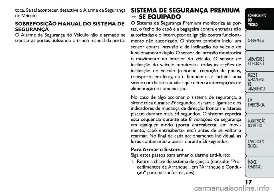 FIAT FREEMONT 2011 Manual de Uso e Manutenção (in Portuguese) toca. Se tal acontecer, desactive o Alarme de Segurança
do Veículo.
SOBREPOSIÇÃO MANUAL DO SISTEMA DE
SEGURANÇA
O Alarme de Segurança do Veículo não é armado se
trancar as portas utilizand FIAT FREEMONT 2011 Manual de Uso e Manutenção (in Portuguese) toca. Se tal acontecer, desactive o Alarme de Segurança
do Veículo.
SOBREPOSIÇÃO MANUAL DO SISTEMA DE
SEGURANÇA
O Alarme de Segurança do Veículo não é armado se
trancar as portas utilizand