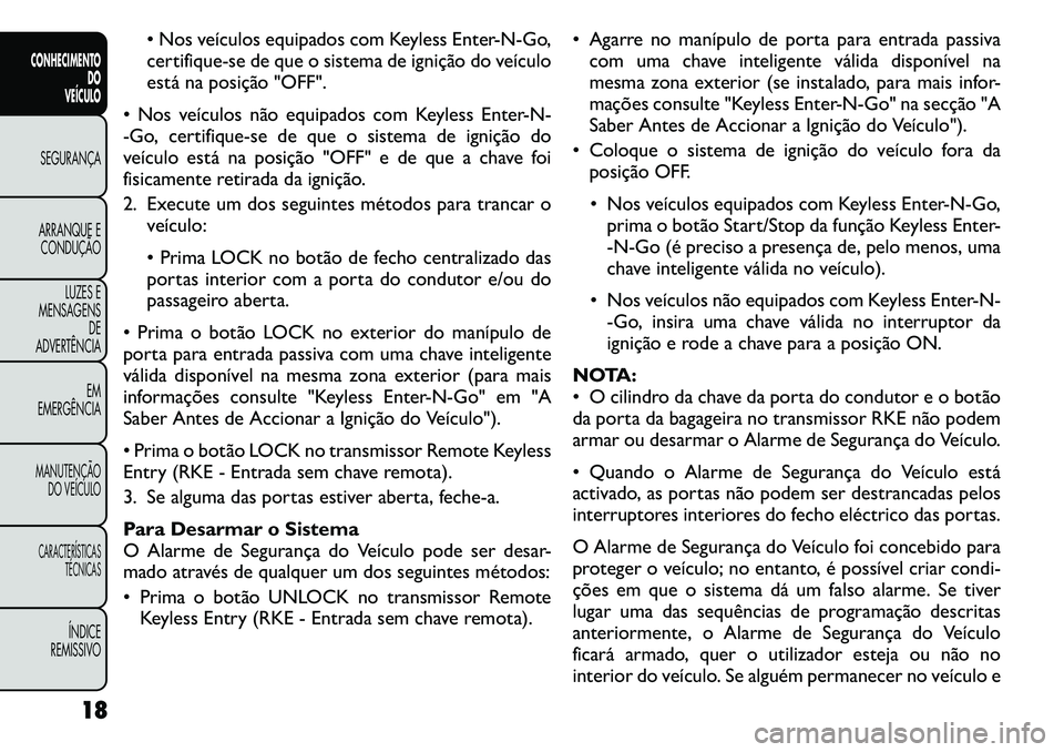 FIAT FREEMONT 2011 Manual de Uso e Manutenção (in Portuguese) Nos veículos equipados com Keyless Enter-N-Go,
certifique-se de que o sistema de ignição do veículo
está na posição "OFF".
Nos veículos não equipados com Keyless Enter-N-
-Go, certifique FIAT FREEMONT 2011 Manual de Uso e Manutenção (in Portuguese) Nos veículos equipados com Keyless Enter-N-Go,
certifique-se de que o sistema de ignição do veículo
está na posição "OFF".
Nos veículos não equipados com Keyless Enter-N-
-Go, certifique