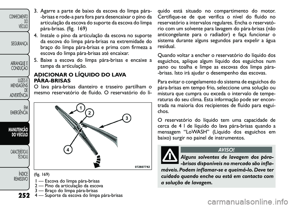 FIAT FREEMONT 2011  Manual de Uso e Manutenção (in Portuguese) 3. Agarre a parte de baixo da escova do limpa pára