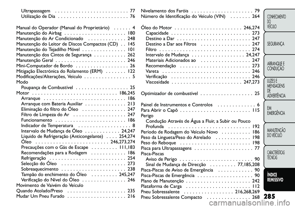 FIAT FREEMONT 2011  Manual de Uso e Manutenção (in Portuguese) Ultrapassagem . . . . . . . . . . . . . . . . . . . . . . . . . 77 
Utilização de Dia . . . . . . . . . . . . . . . . . . . . . . . . 76
Manual do Operador (Manual do Proprietário) . . . . . . 4
Ma