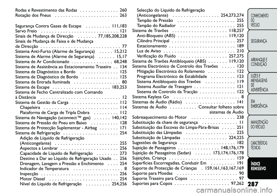 FIAT FREEMONT 2011  Manual de Uso e Manutenção (in Portuguese) Rodas e Revestimento das Rodas . . . . . . . . . . . . . . 260 
Rotação dos Pneus . . . . . . . . . . . . . . . . . . . . . . . 263 
Segurança Contra Gases de Escape . . . . . . . . . 111,183 
Serv