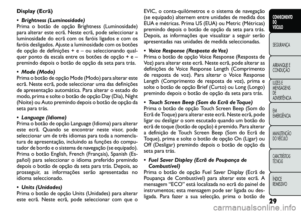 FIAT FREEMONT 2011  Manual de Uso e Manutenção (in Portuguese) Display (Ecrã) 
 Brightness (Luminosidade) 
Prima o botão de opção Brightness (Luminosidade)
para alterar este ecrã. Neste ecrã, pode seleccionar a
luminosidade do ecrã com os faróis ligados 