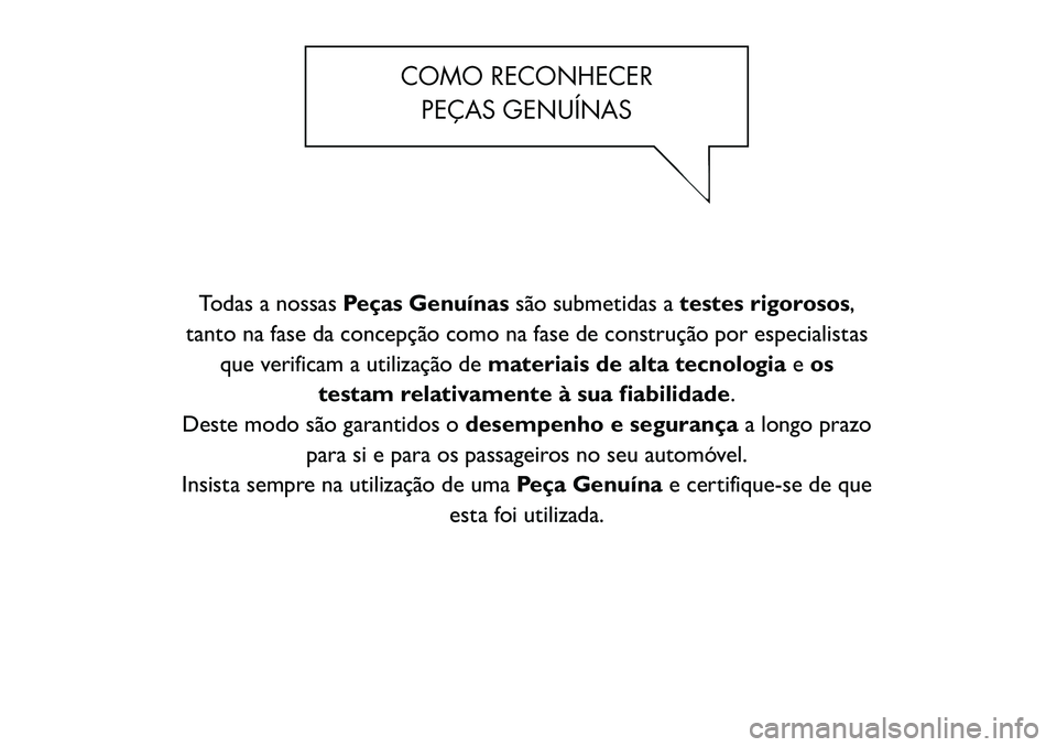 FIAT FREEMONT 2011  Manual de Uso e Manutenção (in Portuguese) COMO RECONHECERPEÇAS GENUÍNAS
Todas a nossas Peças Genuínas são submetidas atestes rigorosos ,
tanto na fase da concepção como na fase de construção por especialistas que verificam a utiliza�