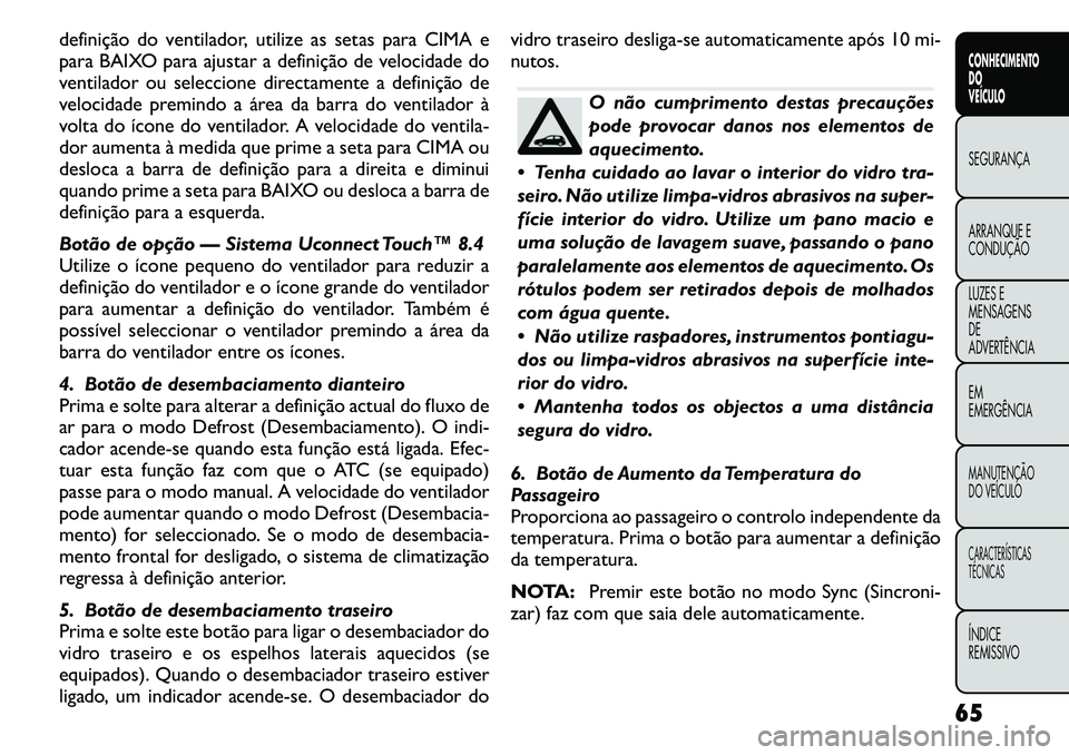 FIAT FREEMONT 2011 Manual de Uso e Manutenção (in Portuguese) definição do ventilador, utilize as setas para CIMA e
para BAIXO para ajustar a definição de velocidade do
ventilador ou seleccione directamente a definição de
velocidade premindo a área da ba FIAT FREEMONT 2011 Manual de Uso e Manutenção (in Portuguese) definição do ventilador, utilize as setas para CIMA e
para BAIXO para ajustar a definição de velocidade do
ventilador ou seleccione directamente a definição de
velocidade premindo a área da ba