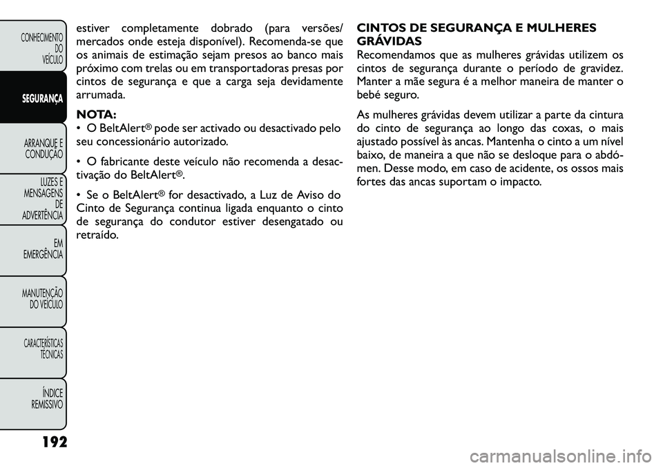 FIAT FREEMONT 2012 Manual de Uso e Manutenção (in Portuguese) estiver completamente dobrado (para versões/
mercados onde esteja disponível). Recomenda-se que
os animais de estimação sejam presos ao banco mais
próximo com trelas ou em transportadoras presas FIAT FREEMONT 2012 Manual de Uso e Manutenção (in Portuguese) estiver completamente dobrado (para versões/
mercados onde esteja disponível). Recomenda-se que
os animais de estimação sejam presos ao banco mais
próximo com trelas ou em transportadoras presas