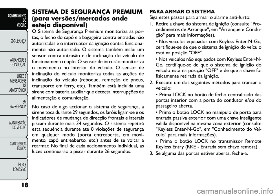 FIAT FREEMONT 2012 Manual de Uso e Manutenção (in Portuguese) SISTEMA DE SEGURANÇA PREMIUM
(para versões/mercados onde
esteja disponível)
O Sistema de Segurança Premium monitoriza as por-
tas, o fecho do capô e a bagageira contra entradas não
autorizada FIAT FREEMONT 2012 Manual de Uso e Manutenção (in Portuguese) SISTEMA DE SEGURANÇA PREMIUM
(para versões/mercados onde
esteja disponível)
O Sistema de Segurança Premium monitoriza as por-
tas, o fecho do capô e a bagageira contra entradas não
autorizada