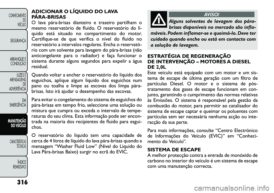 FIAT FREEMONT 2012  Manual de Uso e Manutenção (in Portuguese) ADICIONAR O LÍQUIDO DO LAVA 
PÁRA­BRISAS
O lava pára