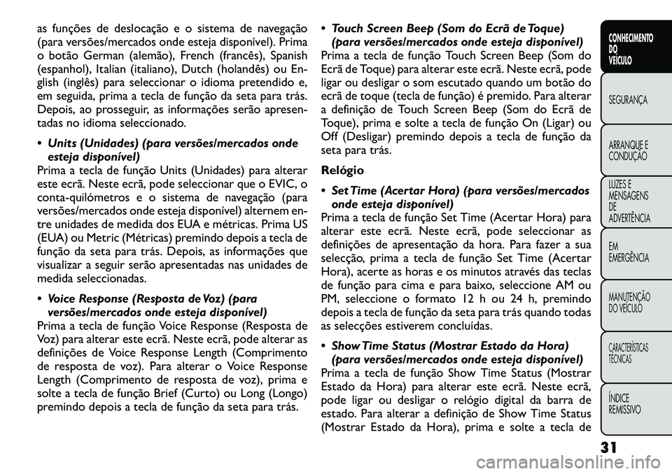 FIAT FREEMONT 2012 Manual de Uso e Manutenção (in Portuguese) as funções de deslocação e o sistema de navegação
(para versões/mercados onde esteja disponível). Prima
o botão German (alemão), French (francês), Spanish
(espanhol), Italian (italiano), D FIAT FREEMONT 2012 Manual de Uso e Manutenção (in Portuguese) as funções de deslocação e o sistema de navegação
(para versões/mercados onde esteja disponível). Prima
o botão German (alemão), French (francês), Spanish
(espanhol), Italian (italiano), D