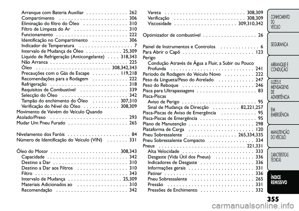 FIAT FREEMONT 2012  Manual de Uso e Manutenção (in Portuguese) Arranque com Bateria Auxiliar . . . . . . . . . . . . . . 262 
Compartimento . . . . . . . . . . . . . . . . . . . . . . . 306
Eliminação do filtro do Óleo . . . . . . . . . . . . . . . 310
Filtro 