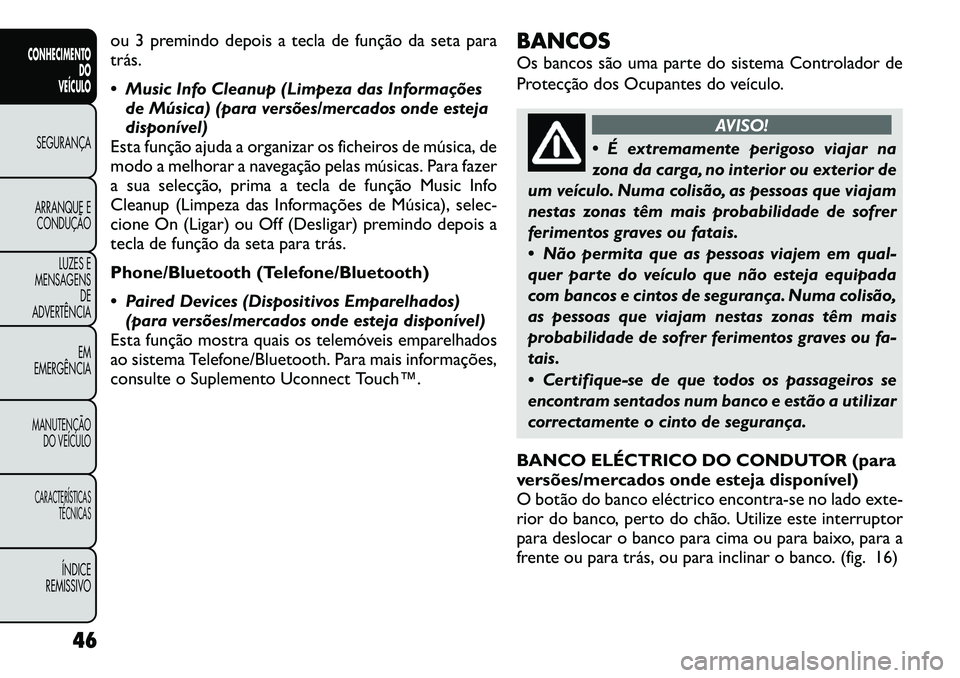 FIAT FREEMONT 2012 Manual de Uso e Manutenção (in Portuguese) ou 3 premindo depois a tecla de função da seta para trás.
Music Info Cleanup (Limpeza das Informaçõesde Música) (para versões/mercados onde esteja
disponível)
Esta função ajuda a organiz FIAT FREEMONT 2012 Manual de Uso e Manutenção (in Portuguese) ou 3 premindo depois a tecla de função da seta para trás.
Music Info Cleanup (Limpeza das Informaçõesde Música) (para versões/mercados onde esteja
disponível)
Esta função ajuda a organiz