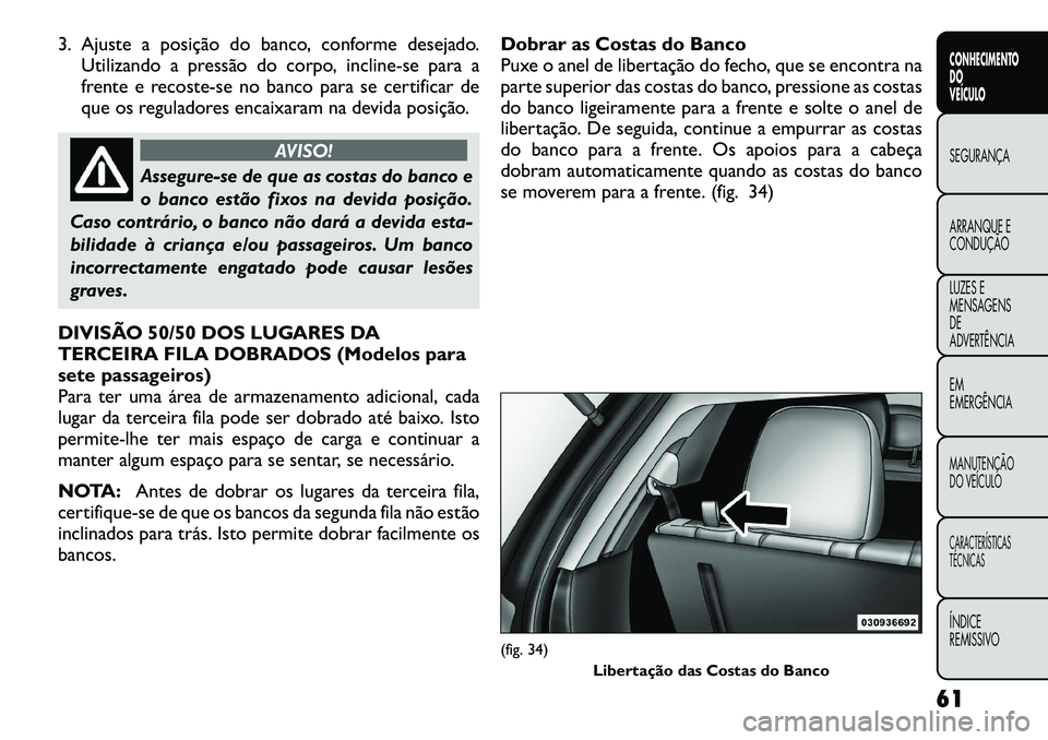 FIAT FREEMONT 2012 Manual de Uso e Manutenção (in Portuguese) 3. Ajuste a posição do banco, conforme desejado.Utilizando a pressão do corpo, incline-se para a
frente e recoste-se no banco para se certificar de
que os reguladores encaixaram na devida posiçã FIAT FREEMONT 2012 Manual de Uso e Manutenção (in Portuguese) 3. Ajuste a posição do banco, conforme desejado.Utilizando a pressão do corpo, incline-se para a
frente e recoste-se no banco para se certificar de
que os reguladores encaixaram na devida posiçã