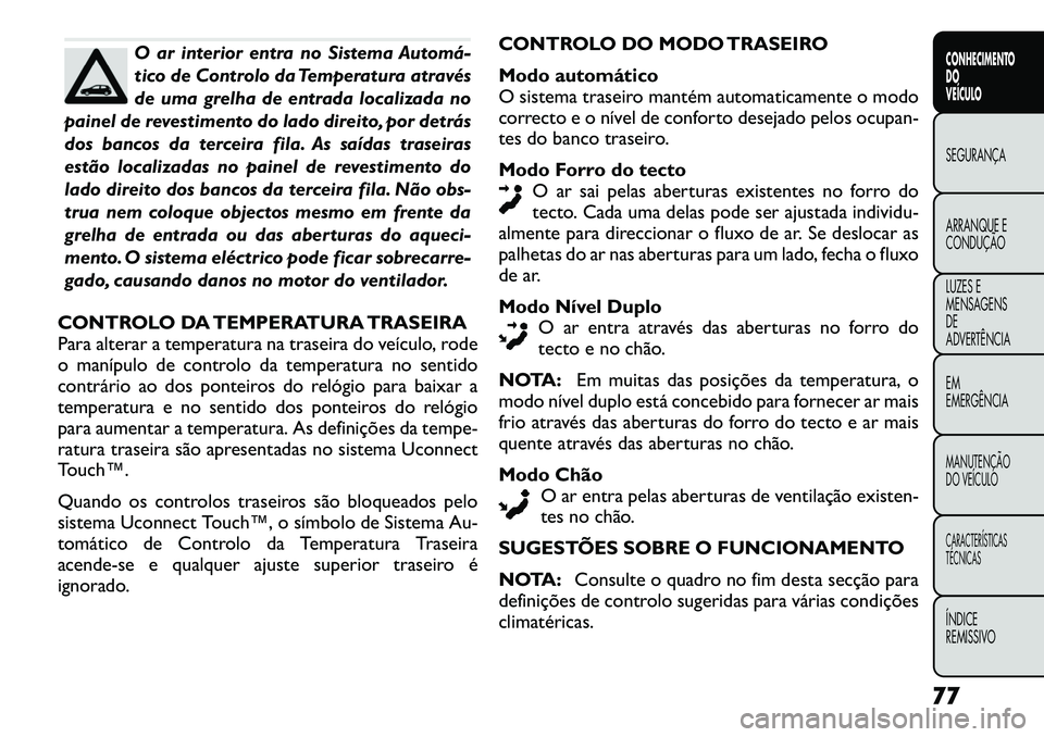 FIAT FREEMONT 2012 Manual de Uso e Manutenção (in Portuguese) O ar interior entra no Sistema Automá
tico de Controlo da Temperatura através
de uma grelha de entrada localizada no
painel de revestimento do lado direito, por detrás
dos bancos da terceira fil FIAT FREEMONT 2012 Manual de Uso e Manutenção (in Portuguese) O ar interior entra no Sistema Automá
tico de Controlo da Temperatura através
de uma grelha de entrada localizada no
painel de revestimento do lado direito, por detrás
dos bancos da terceira fil