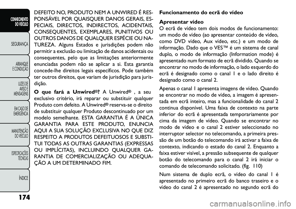 FIAT FREEMONT 2013  Manual de Uso e Manutenção (in Portuguese) DEFEITO NO, PRODUTO NEM A UNWIRED É RES-
PONSÁVEL POR QUAISQUER DANOS GERAIS, ES-
PECIAIS, DIRECTOS, INDIRECTOS, ACIDENTAIS,
CONSEQUENTES, EXEMPLARES, PUNITIVOS OU
OUTROS DANOS DE QUALQUER ESPÉCIE 
