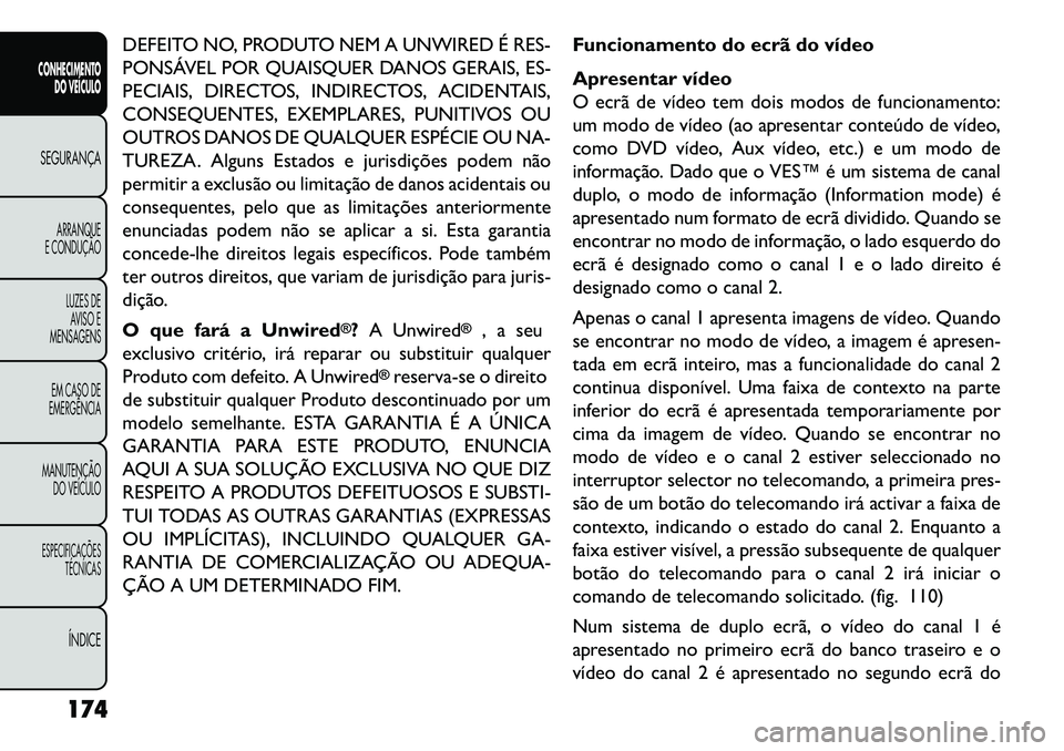 FIAT FREEMONT 2013 Manual de Uso e Manutenção (in Portuguese) DEFEITO NO, PRODUTO NEM A UNWIRED É RES-
PONSÁVEL POR QUAISQUER DANOS GERAIS, ES-
PECIAIS, DIRECTOS, INDIRECTOS, ACIDENTAIS,
CONSEQUENTES, EXEMPLARES, PUNITIVOS OU
OUTROS DANOS DE QUALQUER ESPÉCIE FIAT FREEMONT 2013 Manual de Uso e Manutenção (in Portuguese) DEFEITO NO, PRODUTO NEM A UNWIRED É RES-
PONSÁVEL POR QUAISQUER DANOS GERAIS, ES-
PECIAIS, DIRECTOS, INDIRECTOS, ACIDENTAIS,
CONSEQUENTES, EXEMPLARES, PUNITIVOS OU
OUTROS DANOS DE QUALQUER ESPÉCIE