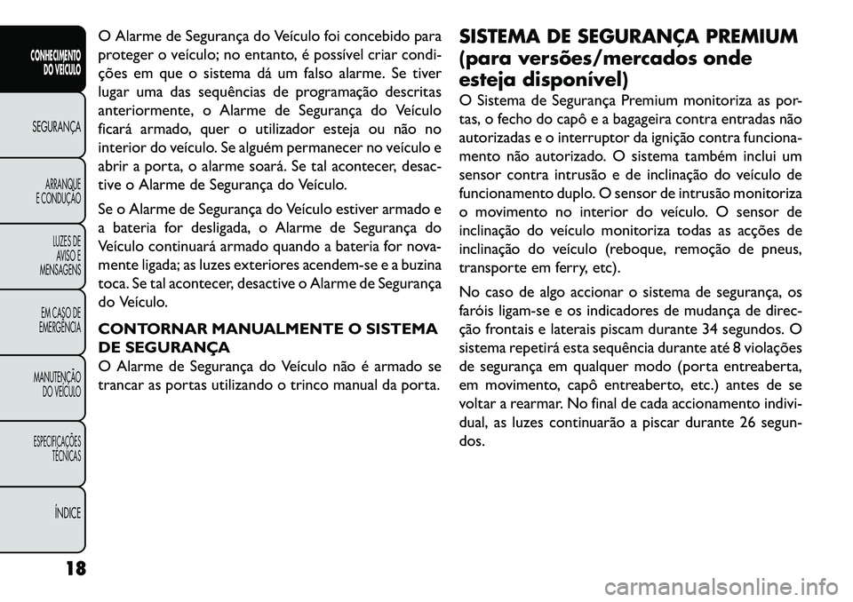 FIAT FREEMONT 2013 Manual de Uso e Manutenção (in Portuguese) O Alarme de Segurança do Veículo foi concebido para
proteger o veículo; no entanto, é possível criar condi-
ções em que o sistema dá um falso alarme. Se tiver
lugar uma das sequências de prog FIAT FREEMONT 2013 Manual de Uso e Manutenção (in Portuguese) O Alarme de Segurança do Veículo foi concebido para
proteger o veículo; no entanto, é possível criar condi-
ções em que o sistema dá um falso alarme. Se tiver
lugar uma das sequências de prog