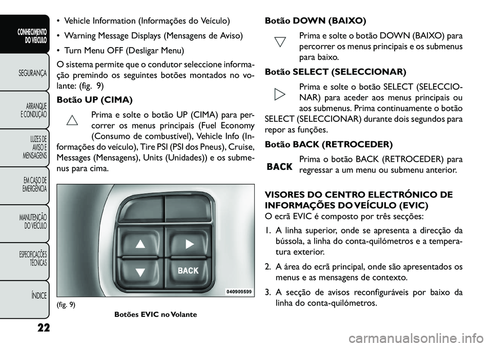 FIAT FREEMONT 2013  Manual de Uso e Manutenção (in Portuguese)  Vehicle Information (Informações do Veículo)
 Warning Message Displays (Mensagens de Aviso)
 Turn Menu OFF (Desligar Menu)
O sistema permite que o condutor seleccione informa-
ção premindo os