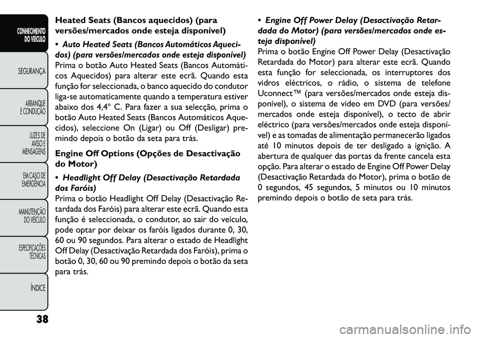 FIAT FREEMONT 2013  Manual de Uso e Manutenção (in Portuguese) Heated Seats (Bancos aquecidos) (para
versões/mercados onde esteja disponível)
Auto Heated Seats (Bancos Automáticos Aqueci-
dos) (para versões/mercados onde esteja disponível)Prima o botão Aut