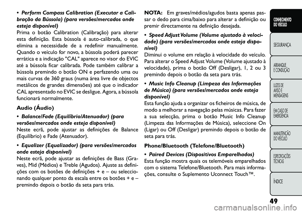 FIAT FREEMONT 2013 Manual de Uso e Manutenção (in Portuguese) Perform Compass Calibration (Executar a Cali-
bração da Bússola) (para versões/mercados onde
esteja disponível)
Prima o botão Calibration (Calibração) para alterar
esta definição. Esta bú FIAT FREEMONT 2013 Manual de Uso e Manutenção (in Portuguese) Perform Compass Calibration (Executar a Cali-
bração da Bússola) (para versões/mercados onde
esteja disponível)
Prima o botão Calibration (Calibração) para alterar
esta definição. Esta bú