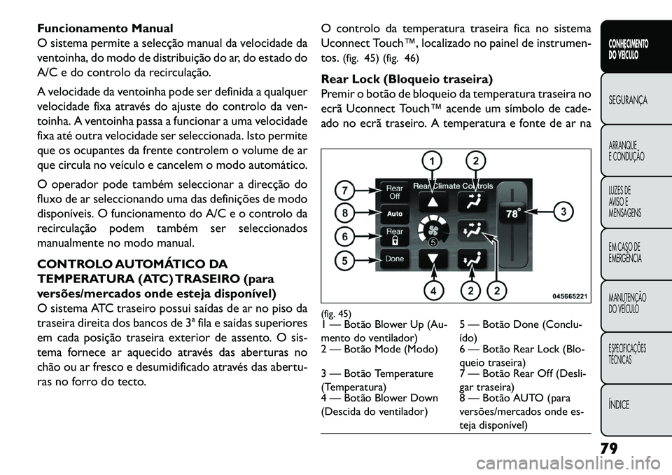FIAT FREEMONT 2013 Manual de Uso e Manutenção (in Portuguese) Funcionamento Manual
O sistema permite a selecção manual da velocidade da
ventoinha, do modo de distribuição do ar, do estado do
A/C e do controlo da recirculação.
A velocidade da ventoinha pode FIAT FREEMONT 2013 Manual de Uso e Manutenção (in Portuguese) Funcionamento Manual
O sistema permite a selecção manual da velocidade da
ventoinha, do modo de distribuição do ar, do estado do
A/C e do controlo da recirculação.
A velocidade da ventoinha pode