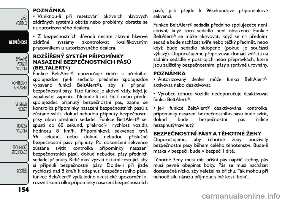 FIAT FREEMONT 2011 Návod k použití a údržbě (in Czech) POZNÁMKA
• Vzniknou-li při resetování aktivních hlavových
zádržných systémů obtíže nebo problémy, obraťte se
na autorizovaného dealera.
• Z bezpečnostních důvodů nechte aktiv FIAT FREEMONT 2011 Návod k použití a údržbě (in Czech) POZNÁMKA
• Vzniknou-li při resetování aktivních hlavových
zádržných systémů obtíže nebo problémy, obraťte se
na autorizovaného dealera.
• Z bezpečnostních důvodů nechte aktiv