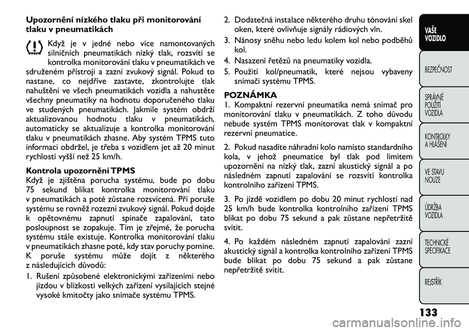 FIAT FREEMONT 2012  Návod k použití a údržbě (in Czech) Upozornění nízkého tlaku při monitorování 
tlaku v pneumatikáchKdyž je v jedné nebo více namontovaných
silničních pneumatikách nízký tlak, rozsvítí se
kontrolka monitorování tlaku