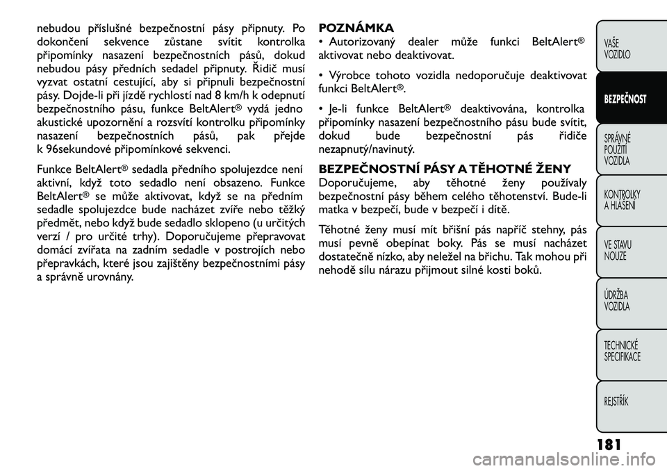 FIAT FREEMONT 2012 Návod k použití a údržbě (in Czech) nebudou příslušné bezpečnostní pásy připnuty. Po
dokončení sekvence zůstane svítit kontrolka
připomínky nasazení bezpečnostních pásů, dokud
nebudou pásy předních sedadel připnu FIAT FREEMONT 2012 Návod k použití a údržbě (in Czech) nebudou příslušné bezpečnostní pásy připnuty. Po
dokončení sekvence zůstane svítit kontrolka
připomínky nasazení bezpečnostních pásů, dokud
nebudou pásy předních sedadel připnu