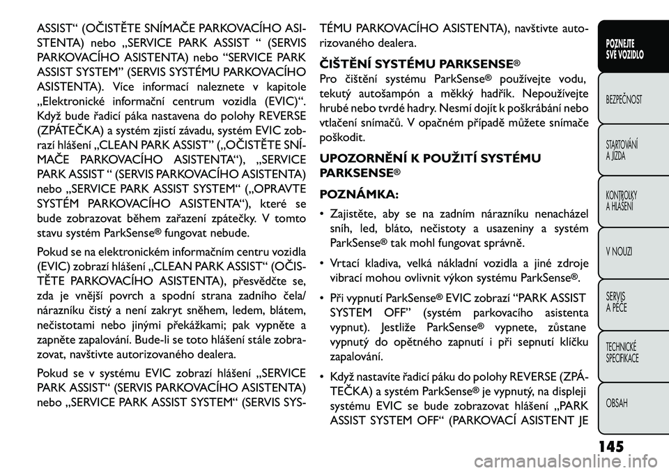FIAT FREEMONT 2013 Návod k použití a údržbě (in Czech) ASSIST“ (OČIST\fTE SNÍMAČE PARKOVACÍHO ASI-
STENTA) nebo „SERVICE PARK ASSIST “ (SERVIS
PARKOVACÍHO ASISTENTA) nebo “SERVICE PARK
ASSIST SYSTEM” (SERVIS SYSTÉMU PARKOVACÍHO
ASISTENTA) FIAT FREEMONT 2013 Návod k použití a údržbě (in Czech) ASSIST“ (OČIST\fTE SNÍMAČE PARKOVACÍHO ASI-
STENTA) nebo „SERVICE PARK ASSIST “ (SERVIS
PARKOVACÍHO ASISTENTA) nebo “SERVICE PARK
ASSIST SYSTEM” (SERVIS SYSTÉMU PARKOVACÍHO
ASISTENTA)