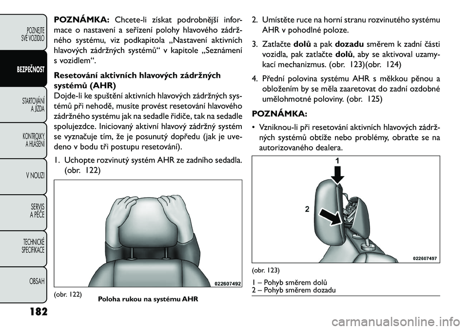 FIAT FREEMONT 2013 Návod k použití a údržbě (in Czech) POZNÁMKA:Chcete-li získat podrobnější infor-
mace o nastavení a seřízení polohy hlavového zádrž FIAT FREEMONT 2013 Návod k použití a údržbě (in Czech) POZNÁMKA:Chcete-li získat podrobnější infor-
mace o nastavení a seřízení polohy hlavového zádrž