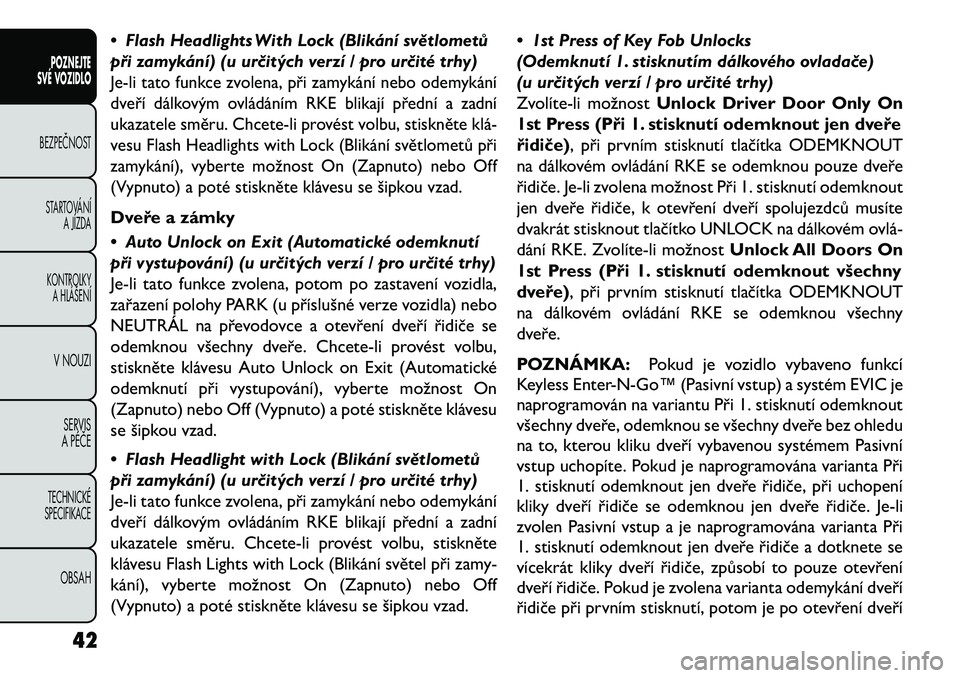 FIAT FREEMONT 2013  Návod k použití a údržbě (in Czech) • Flash Headlights With Lock (Blikání světlometů
při zamykání) (u ur\bitých verzí / pro ur\bité trhy)Je-li tato funkce zvolena, při zamykání nebo odemykání
dveří dálkovým ovládá