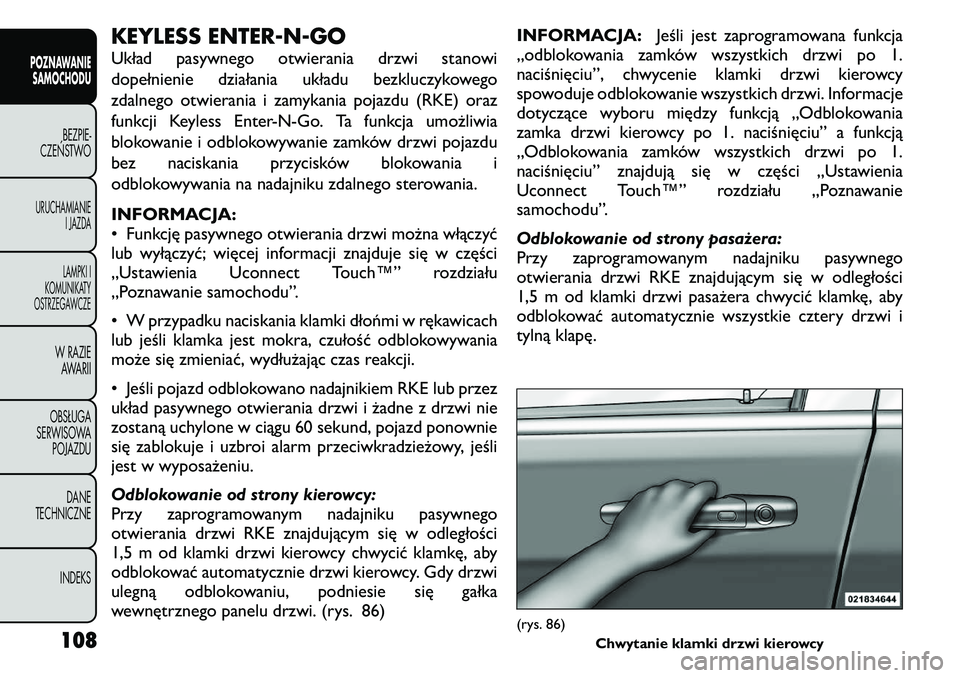 FIAT FREEMONT 2011  Instrukcja obsługi (in Polish) KEYLESS ENTER-N-GO 
Układ pasywnego otwierania drzwi stanowi 
dopełnienie działania układu bezkluczykowego
zdalnego otwierania i zamykania pojazdu (RKE) oraz
funkcji Keyless Enter-N-Go. Ta funkcja