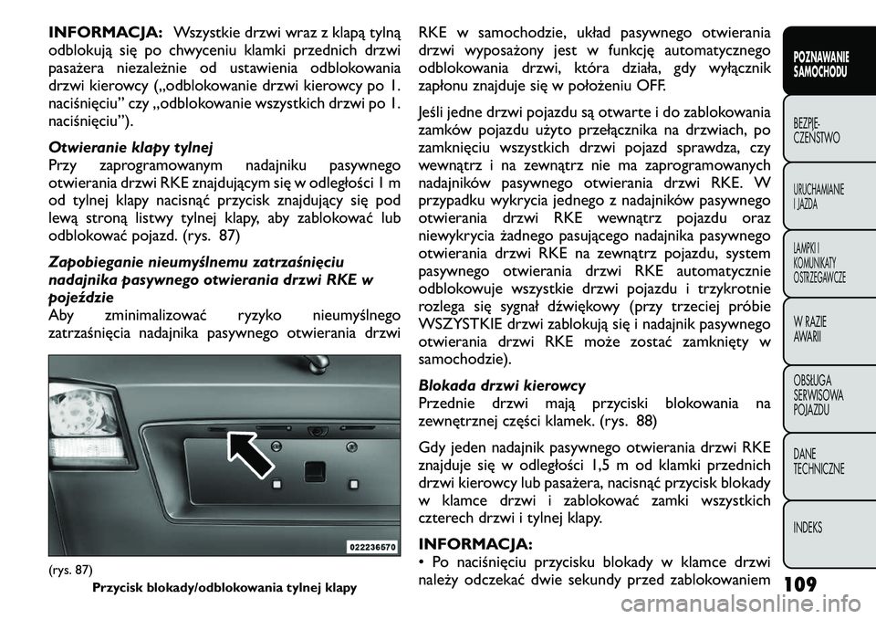 FIAT FREEMONT 2011  Instrukcja obsługi (in Polish) INFORMACJA:Wszystkie drzwi wraz z klapą tylną
odblokują się po chwyceniu klamki przednich drzwi 
pasażera niezależnie od ustawienia odblokowania
drzwi kierowcy („odblokowanie drzwi kierowcy po