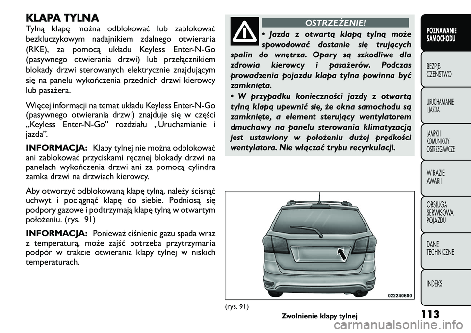 FIAT FREEMONT 2011  Instrukcja obsługi (in Polish) KLAPA TYLNA 
Tylną klapę można odblokować lub zablokować 
bezkluczykowym nadajnikiem zdalnego otwierania
(RKE), za pomocą układu Keyless Enter-N-Go
(pasywnego otwierania drzwi) lub przełączni
