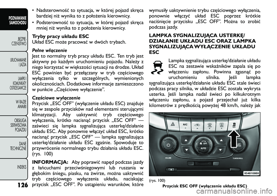 FIAT FREEMONT 2011 Instrukcja obsługi (in Polish) • Nadsterowność to sytuacja, w której pojazd skręcabardziej niż wynika to z położenia kierownicy.
• Podsterowność to sytuacja, w której pojazd skręca mniej niż wynika to z położenia FIAT FREEMONT 2011 Instrukcja obsługi (in Polish) • Nadsterowność to sytuacja, w której pojazd skręcabardziej niż wynika to z położenia kierownicy.
• Podsterowność to sytuacja, w której pojazd skręca mniej niż wynika to z położenia