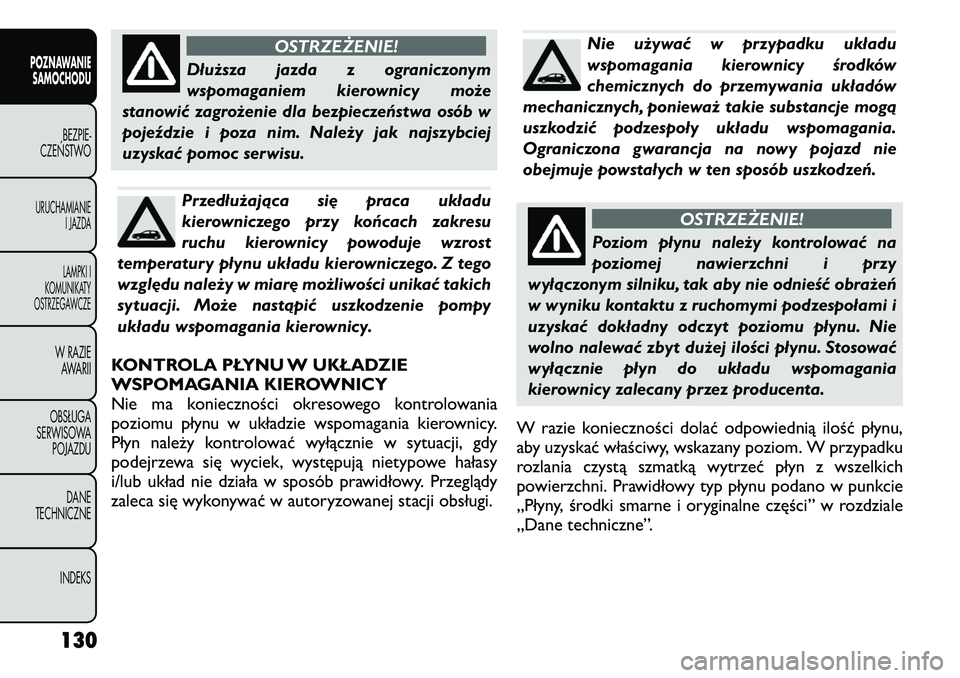 FIAT FREEMONT 2011 Instrukcja obsługi (in Polish) OSTRZEŻENIE!
Dłuższa jazda z ograniczonym
wspomaganiem kierownicy może
stanowić zagrożenie dla bezpieczeństwa osób w
pojeździe i poza nim. Należy jak najszybciej
uzyskać pomoc serwisu.Prze FIAT FREEMONT 2011 Instrukcja obsługi (in Polish) OSTRZEŻENIE!
Dłuższa jazda z ograniczonym
wspomaganiem kierownicy może
stanowić zagrożenie dla bezpieczeństwa osób w
pojeździe i poza nim. Należy jak najszybciej
uzyskać pomoc serwisu.Prze