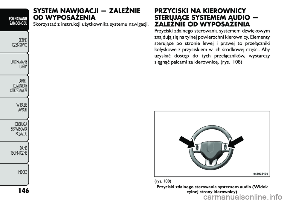 FIAT FREEMONT 2011 Instrukcja obsługi (in Polish) SYSTEM NAWIGACJI — ZALEŻNIE
OD WYPOSAŻENIA
Skorzystać z instrukcji użytkownika systemu nawigacji.PRZYCISKI NA KIEROWNICY
STERUJĄCE SYSTEMEM AUDIO —
ZALEŻNIE OD WYPOSAŻENIA
Przyciski zda FIAT FREEMONT 2011 Instrukcja obsługi (in Polish) SYSTEM NAWIGACJI — ZALEŻNIE
OD WYPOSAŻENIA
Skorzystać z instrukcji użytkownika systemu nawigacji.PRZYCISKI NA KIEROWNICY
STERUJĄCE SYSTEMEM AUDIO —
ZALEŻNIE OD WYPOSAŻENIA
Przyciski zda