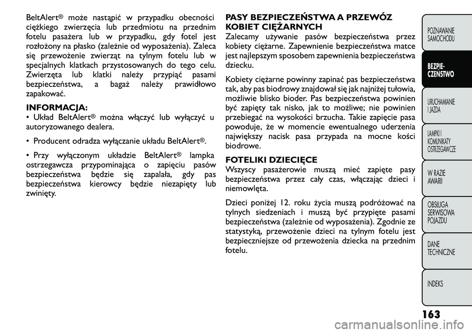 FIAT FREEMONT 2011 Instrukcja obsługi (in Polish) BeltAlert
®
może nastąpić w przypadku obecności
ciężkiego zwierzęcia lub przedmiotu na przednim
fotelu pasażera lub w przypadku, gdy fotel jest
rozłożony na płasko (zależnie od wyposaże FIAT FREEMONT 2011 Instrukcja obsługi (in Polish) BeltAlert
®
może nastąpić w przypadku obecności
ciężkiego zwierzęcia lub przedmiotu na przednim
fotelu pasażera lub w przypadku, gdy fotel jest
rozłożony na płasko (zależnie od wyposaże
