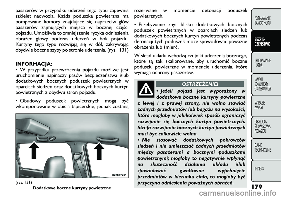 FIAT FREEMONT 2011  Instrukcja obsługi (in Polish) pasażerów w przypadku uderzeń tego typu zapewnia 
szkielet nadwozia. Każda poduszka powietrzna ma
pompowane komory znajdujące się naprzeciw głów
pasażerów zajmujących miejsca w bocznej czę