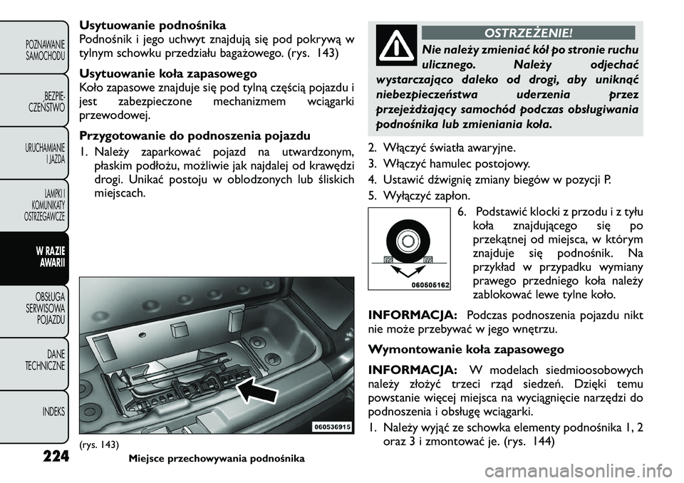 FIAT FREEMONT 2011 Instrukcja obsługi (in Polish) Usytuowaniepodnośnika
Podnośnik i jego uchwyt znajdują się pod pokrywą w
tylnym schowku przedziału bagażowego. (rys. 143)
Usytuowanie koła zapasowego
Koło zapasowe znajduje się pod tylną FIAT FREEMONT 2011 Instrukcja obsługi (in Polish) Usytuowaniepodnośnika
Podnośnik i jego uchwyt znajdują się pod pokrywą w
tylnym schowku przedziału bagażowego. (rys. 143)
Usytuowanie koła zapasowego
Koło zapasowe znajduje się pod tylną