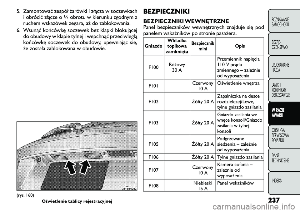 FIAT FREEMONT 2011 Instrukcja obsługi (in Polish) 5. Zamontować zespół żarówki i złącza w soczewkachi obrócić złącze o
1∕4obrotu w kierunku zgodnym z
ruchem wskazówek zegara, aż do zablokowania.
6. Wsunąć końcówkę soczewek bez kla FIAT FREEMONT 2011 Instrukcja obsługi (in Polish) 5. Zamontować zespół żarówki i złącza w soczewkachi obrócić złącze o
1∕4obrotu w kierunku zgodnym z
ruchem wskazówek zegara, aż do zablokowania.
6. Wsunąć końcówkę soczewek bez kla