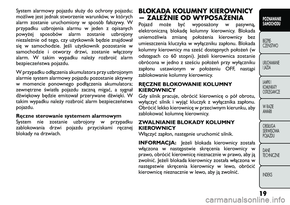FIAT FREEMONT 2011 Instrukcja obsługi (in Polish) System alarmowy pojazdu służy do ochrony pojazdu;
możliwe jest jednak stworzenie warunków, w których
alarm zostanie uruchomiony w sposób fałszywy. W
przypadku uzbrojenia alarmu w jeden z opisa FIAT FREEMONT 2011 Instrukcja obsługi (in Polish) System alarmowy pojazdu służy do ochrony pojazdu;
możliwe jest jednak stworzenie warunków, w których
alarm zostanie uruchomiony w sposób fałszywy. W
przypadku uzbrojenia alarmu w jeden z opisa