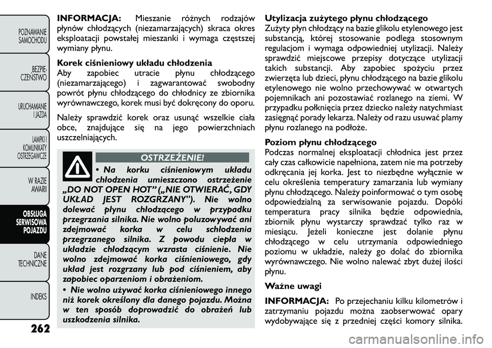 FIAT FREEMONT 2011 Instrukcja obsługi (in Polish) INFORMACJA:Mieszanie różnych rodzajów
płynów chłodzących (niezamarzających) skraca okres
eksploatacji powstałej mieszanki i wymaga częstszej
wymiany płynu.
Korek ciśnieniowy układu chł FIAT FREEMONT 2011 Instrukcja obsługi (in Polish) INFORMACJA:Mieszanie różnych rodzajów
płynów chłodzących (niezamarzających) skraca okres
eksploatacji powstałej mieszanki i wymaga częstszej
wymiany płynu.
Korek ciśnieniowy układu chł