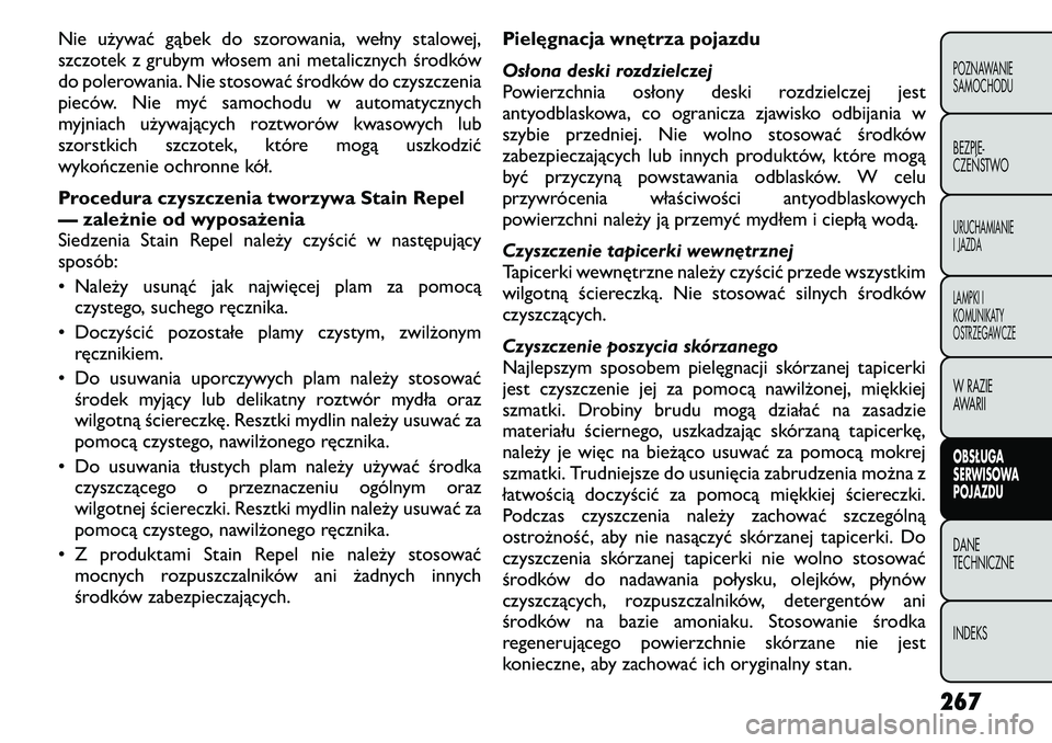 FIAT FREEMONT 2011 Instrukcja obsługi (in Polish) Nie używać gąbek do szorowania, wełny stalowej,
szczotek z grubym włosem ani metalicznych środków
do polerowania. Nie stosować środków do czyszczenia
pieców. Nie myć samochodu w automatyc FIAT FREEMONT 2011 Instrukcja obsługi (in Polish) Nie używać gąbek do szorowania, wełny stalowej,
szczotek z grubym włosem ani metalicznych środków
do polerowania. Nie stosować środków do czyszczenia
pieców. Nie myć samochodu w automatyc